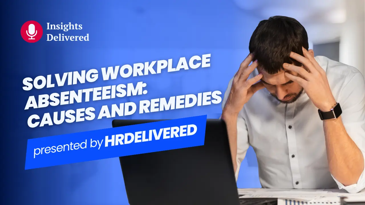Man sits at a laptop, head in hands in a stressed pose, with a blue banner reading 'SOLVING WORKPLACE ABSENTEEISM: CAUSES AND REMEDIES' and 'presented by HRDELIVERED' in the foreground.